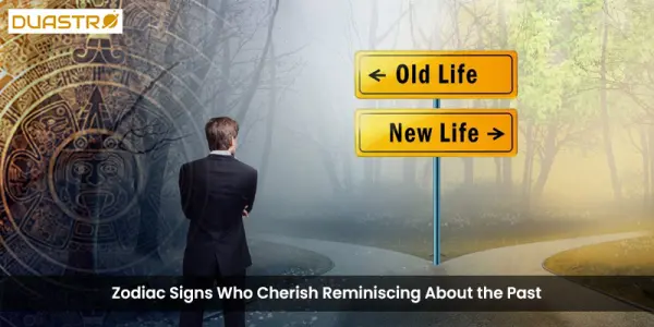 Zodiac Signs Who Cherish Reminiscing About the Past